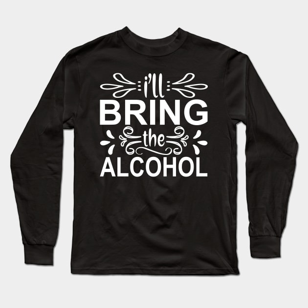 I'll Bring The Alcohol Long Sleeve T-Shirt by kimmieshops